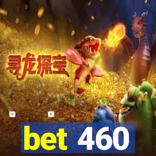 bet 460